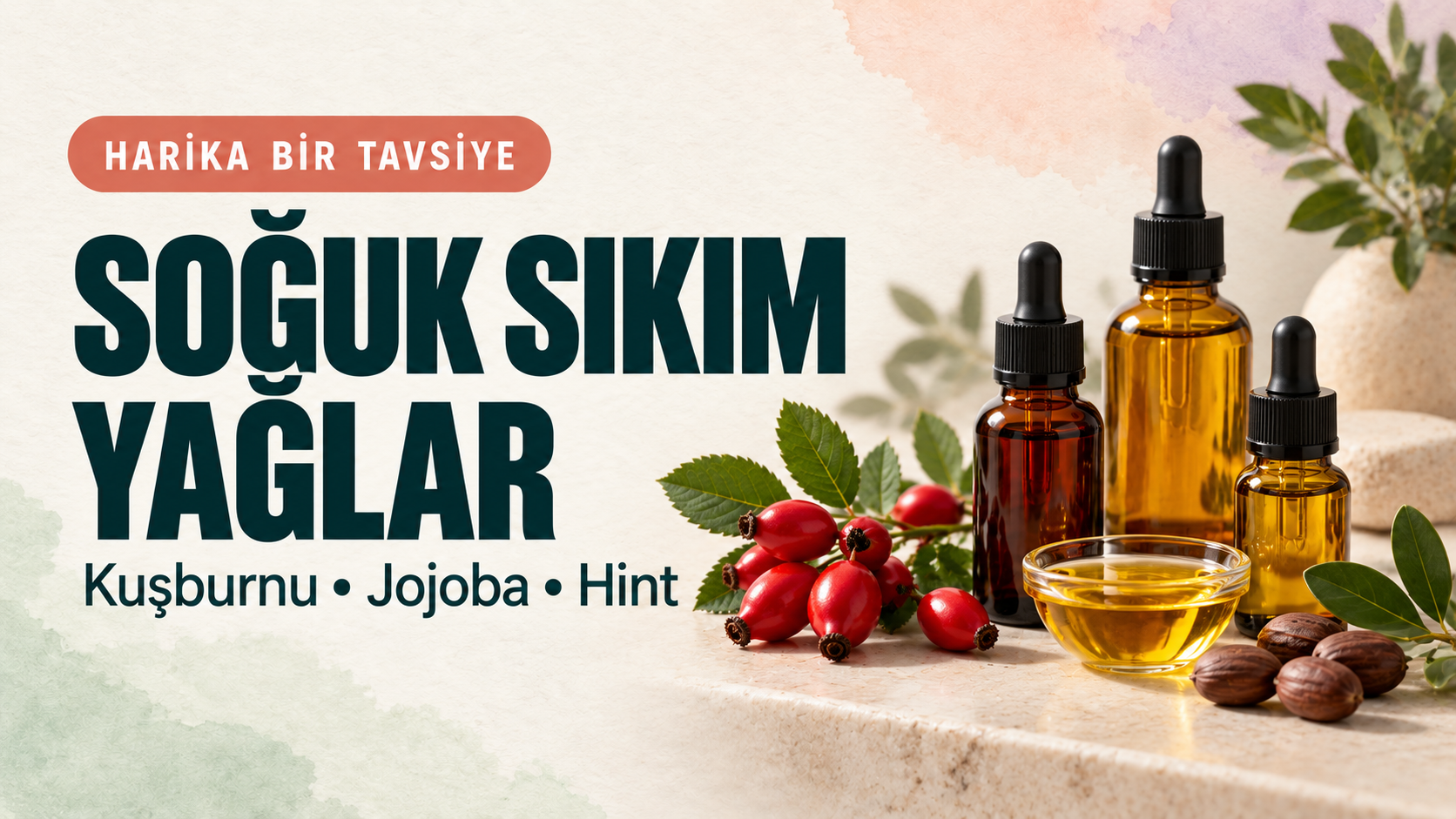 Soğuk Sıkım Yağlar: Kuşburnu, Jojoba ve Hint Yağı